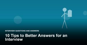 10 Tips to Better Answers for an Interview
