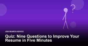 Quiz: Nine Questions to Improve Your Resume in Five Minutes